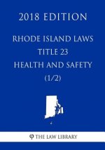 Rhode Island Laws - Title 23 - Health and Safety (1/2) (2018 Edition)