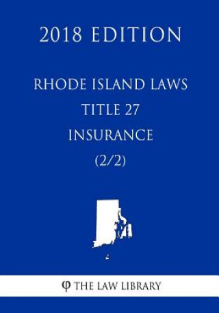 Rhode Island Laws - Title 27 - Insurance (2/2) (2018 Edition)