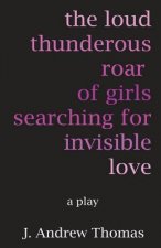 The Loud Thunderous Roar of Girls Searching for Invisible Love
