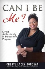 Can I Be Me? Living Authentically in Purpose on Purpose: (Peace In The Storm Publishing Presents)