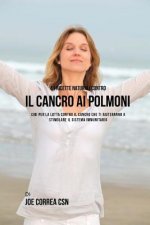 41 ricette naturali contro il cancro al polmone: Cibi per la lotta contro il cancro che ti aiuteranno a stimolare il sistema immunitario