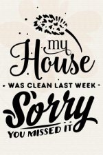My House was Clean Last Week Sorry You Missed It.