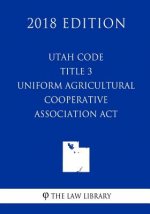 Utah Code - Title 3 - Uniform Agricultural Cooperative Association Act (2018 Edition)