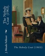 The Nebuly Coat (1903). By: J. Meade Falkner: Suspense novel