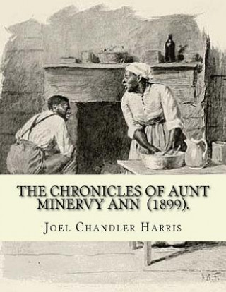 The Chronicles of Aunt Minervy Ann (1899). By: Joel Chandler Harris: Illustrated By: A. B. Frost (January 17, 1851 - June 22, 1928) was an American il