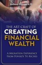 The Art-Craft Of Creating Financial Wealth: A Migration Experience From Poverty to Riches