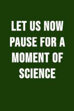Let Us Now Pause For A Moment Of Science: Funny Science Pun. Novelty Science Teacher Gifts For Women Or Men