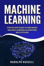 Machine Learning: Step-By-Step Guide to Implement Machine Learning Algorithms with Python
