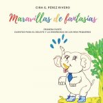 Maravillas de fantasías: Primera parte. Cuentos para el deleite y la ense?anza de los más peque?os