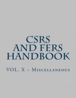CSRS and FERS Handbook: VOL. X - Miscellaneous