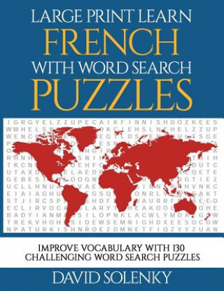 Large Print Learn French with Word Search Puzzles: Learn French Language Vocabulary with Challenging Easy-To-Read Word Find Puzzles