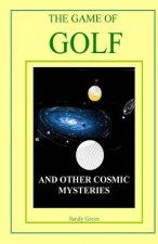The Game of Golf: And Other Cosmic Mysteries