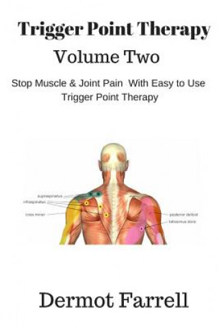 Trigger Point Therapy - Volume Two: Stop Muscle and Joint Pain naturally with Easy to Use Trigger Point Therapy (MR Dermot Farrell)(Puha kötésű)