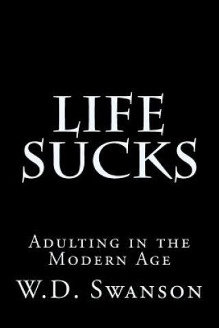 Life Sucks: Adulting in the Modern Age