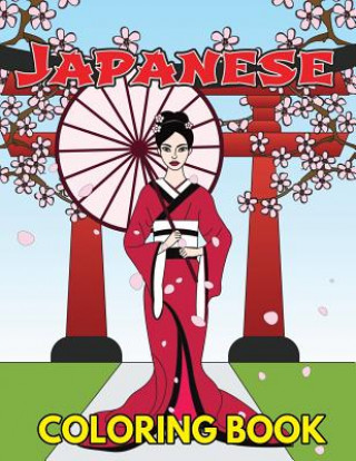 Japanese Coloring Book: Beautiful and Traditional Japanese Designs to Color & Relieve Stress Including Geishas, Sushi, Sashimi, Ninjas, Temple