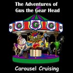 The Adventures of Gus the Gear Head: Carousel Cruising