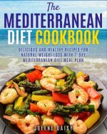 The Mediterranean Diet Cookbook: Delicious and Healthy Recipes for Natural Weight Loss with 7-Day Mediterranean Diet Meal Plan (Healthy Lifestyle Cook