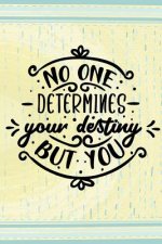 No One Determines Your Destiny