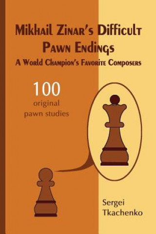Mikhail Zinar's Difficult Pawn Endings: A World Champion's Favorite Composers