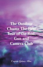Outdoor Chums The First Tour of the Rod, Gun and Camera Club