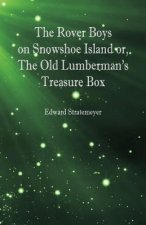 Rover Boys on Snowshoe Island or, The Old Lumberman's Treasure Box