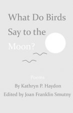 What Do Birds Say to the Moon?