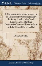 Dissertation on the use of Sea-water in the Diseases of the Glands Particularly the Scurvy, Jaundice, King's-evil, Leprosy, and the Glandular Consumpt