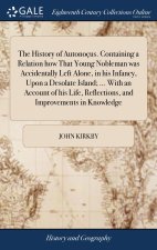 History of Autonocus. Containing a Relation how That Young Nobleman was Accidentally Left Alone, in his Infancy, Upon a Desolate Island; ... With an A
