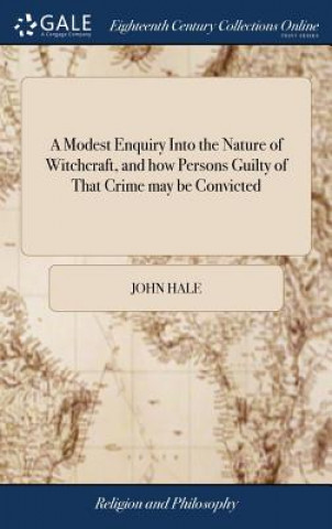 Modest Enquiry Into the Nature of Witchcraft, and how Persons Guilty of That Crime may be Convicted