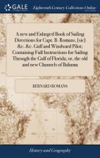 New and Enlarged Book of Sailing Directions for Capt. B. Romans, [sic] &c. &c. Gulf and Windward Pilot; Containing Full Instructions for Sailing Throu