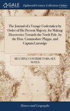 Journal of a Voyage Undertaken by Order of His Present Majesty, for Making Discoveries Towards the North Pole, by the Hon. Commodore Phipps, and Capta