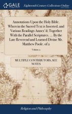 Annotations Upon the Holy Bible. Wherein the Sacred Text Is Inserted, and Various Readings Annex'd; Together with the Parallel Scriptures. ... by the