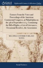 Extracts From the Votes and Proceedings of the American Continental Congress, at Philadelphia on the 5th of September 1774. Containing the Bill of Rig