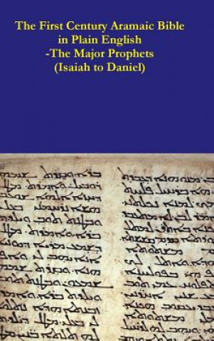 First Century Aramaic Bible in Plain English-The Major Prophets (Isaiah to Daniel)