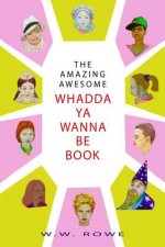 Amazing, Awesome Whadda-Ya-Wanna-Be Book