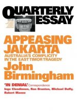 Appeasing Jakarta: Australia's Complicity in the East: Quarterly Essay 2