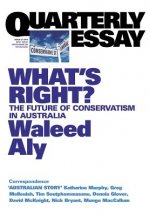 What's Right? The Future of Conservatism in Australia: Quarterly Essay 37