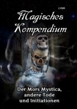 MAGISCHES KOMPENDIUM / MAGISCHES KOMPENDIUM - Der Mors Mystica, andere Tode und Initiationen
