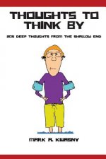 Thoughts To Think By: 205 Deep Thoughts from the Shallow End