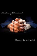 A Rosary Devotional: Learning to Pray Using the Rosary