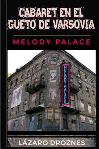Cabaret en el Gueto de Varsovia: Melody Palace: Teatro, canciones y humor para sobrevivir en el infierno