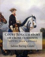 Court Royal; a story of cross currents, By: Sabine Baring-Gould: NOVEL. It explores the conflict between the English aristocracy and nineteenth centur