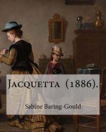 Jacquetta (1886). By: Sabine Baring-Gould: Jacquetta and Other Stories, 1890: The Story of Jael, Jacquetta, Moth-Mullein .