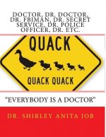 Doctor, Dr. Doctor, Dr. FBIMan, Dr. Secret Service, Dr. Police Officer, Dr. Etc.