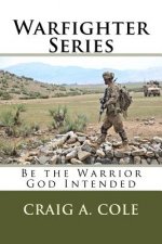 Warfighter Series: Be the Warrior God Intended