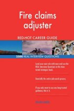 Fire claims adjuster RED-HOT Career Guide; 2500 REAL Interview Questions