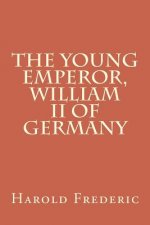 The Young Emperor, William II of Germany