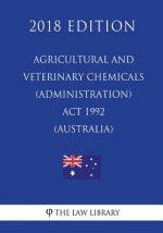 Agricultural and Veterinary Chemicals (Administration) Act 1992 (Australia) (2018 Edition)