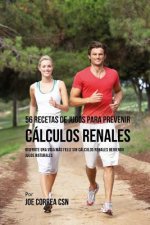 56 Recetas de Jugos Para Prevenir Cálculos Renales: Disfrute una vida más feliz sin Cálculos Renales Bebiendo Jugos Naturales