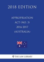 Appropriation Act (No. 3) 2016-2017 (Australia) (2018 Edition)